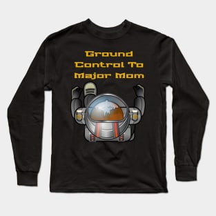 Ground Control To Major Mom, Space Mom, Woman Astronaut, boy t-shirts, Mom stickers Long Sleeve T-Shirt